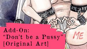 Don't be a Pussy [Original Art]